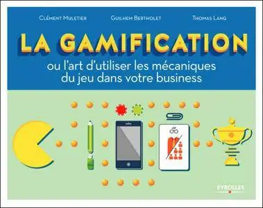La gamification : Ou l'art d'utiliser les mécaniques du jeu dans votre business
