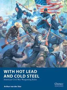 With Hot Lead and Cold Steel: American Civil War Wargaming Rules (Osprey Wargames)