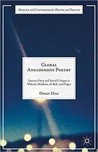 Global Anglophone Poetry: Literary Form and Social Critique in Walcott, Muldoon, de Kok, and Nagra