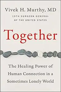 Together: The Healing Power of Human Connection in a Sometimes Lonely World