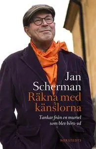 «Räkna med känslorna - Tankar från en murvel som blev börs-vd» by Jan Scherman
