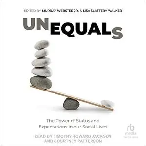 Unequals: The Power of Status and Expectations in Our Social Lives [Audiobook]