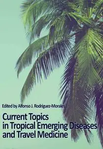 "Current Topics in Tropical Emerging Diseases and Travel Medicine" ed. by Alfonso J. Rodriguez-Morales