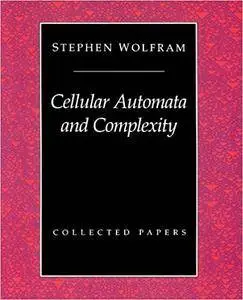 Cellular Automata And Complexity: Collected Papers