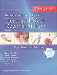 Atlas of  Regional and Free Flaps for Head and Neck Reconstruction: Flap Harvest and Insetting (Repost)