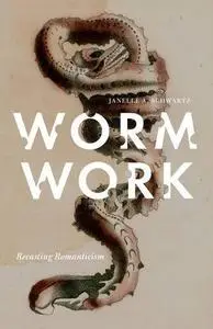 Worm Work: Recasting Romanticism