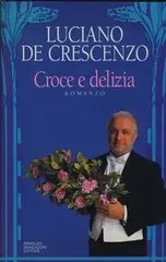 Luciano De Crescenzo - Croce e delizia