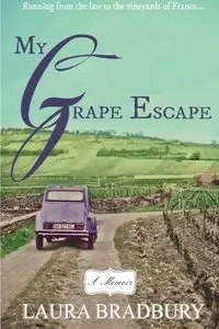 My Grape Escape: Running from the law to the vineyards of France...