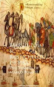 «The Travels of Marco Polo II» by Rustichello of Pisa