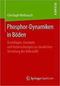 Phosphor-Dynamiken in Böden: Grundlagen, Konzepte und Untersuchungen zur räumlichen Verteilung des Nährstoffs