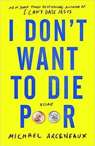I Don't Want to Die Poor: Essays