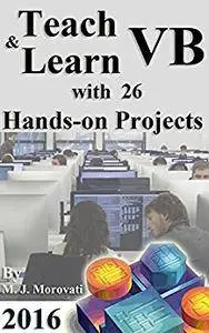 Teach & Learn Visual Basic with 26 Hands-on Projects
