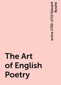 «The Art of English Poetry» by active 1702–1712 Edward Bysshe