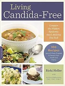 Living Candida-Free: 100 Recipes and a 3-Stage Program to Restore Your Health and Vitality