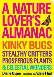 Nature Lover's Almanac, A: Kinky Bugs, Stealthy Critters, Prosperous Plants & Celestial Wonders