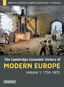 The Cambridge Economic History of Modern Europe: Volume 1, 1700-1870 (repost)