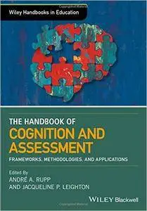 The Handbook of Cognition and Assessment: Frameworks, Methodologies, and Applications