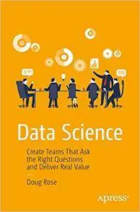 Data Science: Create Teams That Ask the Right Questions and Deliver Real Value (Repost)