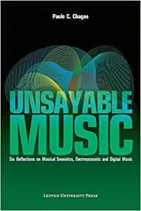 Unsayable Music: Six Reflections on Musical Semiotics, Electroacoustic and Digital Music