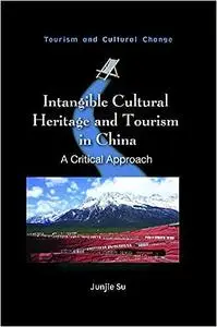 Intangible Cultural Heritage and Tourism in China: A Critical Approach