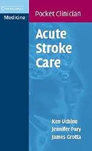 Acute Stroke Care: A Manual from the University of Texas - Houston Stroke Team