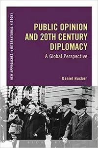 Public Opinion and Twentieth-Century Diplomacy: A Global Perspective