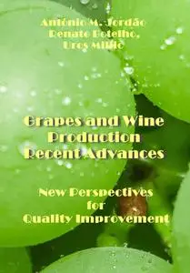 "Grapes and Wine Production Recent Advances: New Perspectives for Quality Improvement" ed. by António M. Jordão, et al.