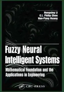 Fuzzy Neural Intelligent Systems: Mathematical Foundation and the Applications in Engineering (Repost)