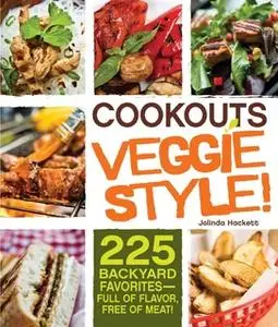 «Cookouts Veggie Style!: 225 Backyard Favorites – Full of Flavor, Free of Meat» by Jolinda Hackett