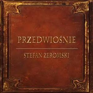 «Przedwiośnie (Streszczenie lektury szkolnej)» by Stefan Żeromski