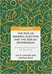 The 2015 UK General Election and the 2016 EU Referendum: Towards a Democracy of the Spectacle (Repost)