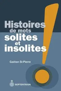 Gaétan St-Pierre, "Histoires de mots solites et insolites"