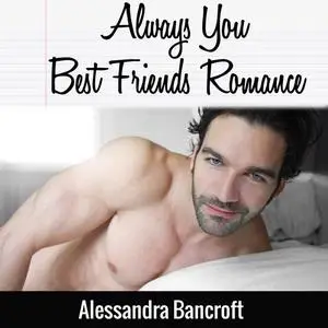 «Always You Best Friends Romance» by Alessandra Bancroft