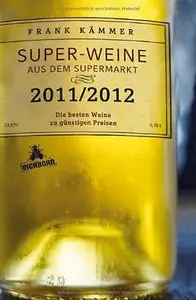 Super-Weine aus dem Supermarkt 2011/2012: Die besten Weine zu günstigen Preisen (Repost)