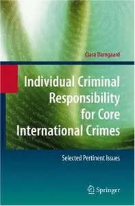 Individual Criminal Responsibility for Core International Crimes: Selected Pertinent Issues (repost)