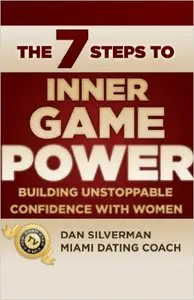 The 7 Steps to Inner Game Power: Building Unstoppable Confidence with Women