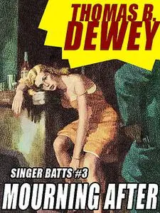 «Singer Batts #3: Mourning After» by Thomas B.Dewey