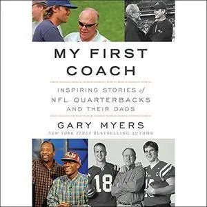 My First Coach: Inspiring Stories of NFL Quarterbacks and Their Dads [Audiobook]