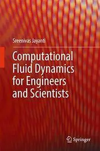 Computational Fluid Dynamics for Engineers and Scientists