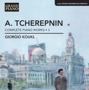 Alexander Tcherepnin - Piano Music, Vol. 3 (Koukl)