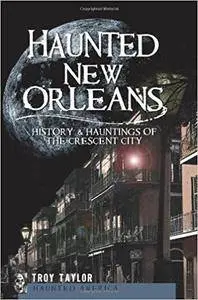 Haunted New Orleans: History & Hauntings of the Crescent City