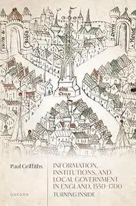 Information, Institutions, and Local Government in England, 1550-1700: Turning Inside