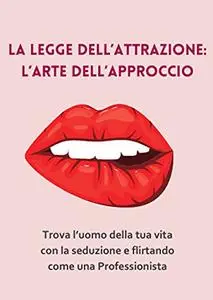 La legge dell’attrazione: L’Arte dell’Approccio