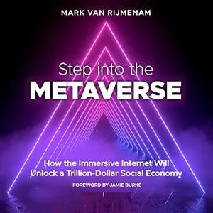 Step into the Metaverse: How the Immersive Internet Will Unlock a Trillion-Dollar Social Economy [Audiobook]