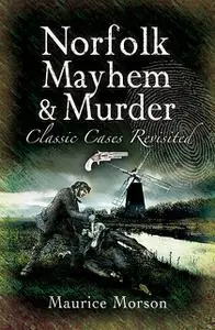 «Norfolk Mayhem & Murder» by Maurice Morson