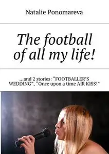 «The football of all my life» by Natalie Ponomareva