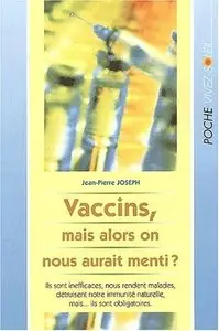 Jean-Pierre Joseph, "Vaccins, mais alors on nous aurait menti ?"