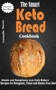 «The Smart Keto Bread Cookbook» by Carmella Harris