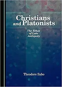 Christians and Platonists: The Ethos of Late Antiquity