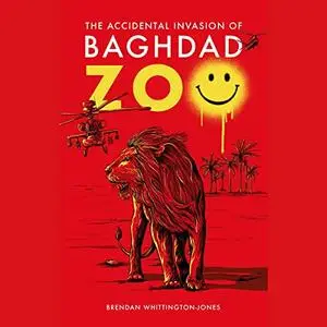 The Accidental Invasion of Baghdad Zoo [Audiobook] (Repost)